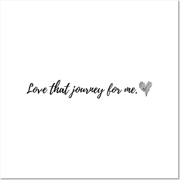 Love That Journey For Me Wall Art by KarolinaPaz